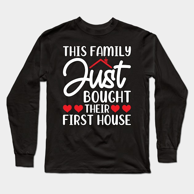 This Family Just Bought Their First House Long Sleeve T-Shirt by Peco-Designs